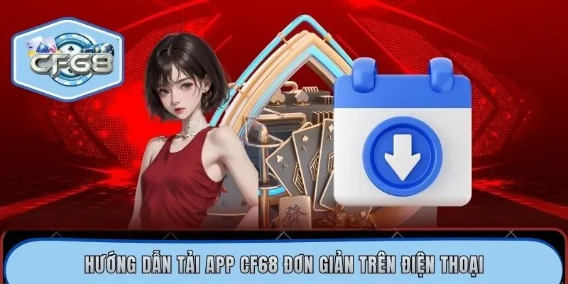 Hướng dẫn tải app CF68 đơn giản trên điện thoại