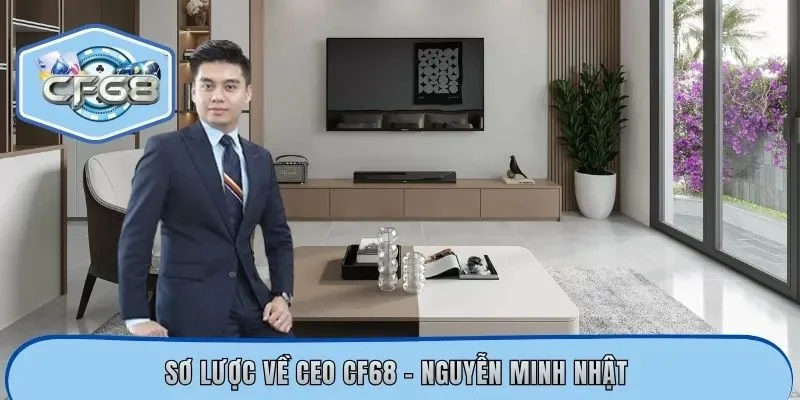 Sơ lược về CEO CF68 - Nguyễn Minh Nhật 